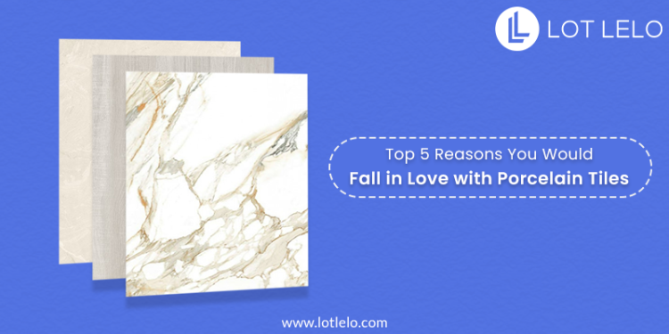 Reasons You’d Fall in Love with Porcelain Tiles